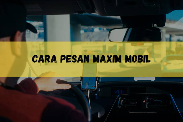 Cara Pesan Maxim Mobil yang Benar Onlinejek