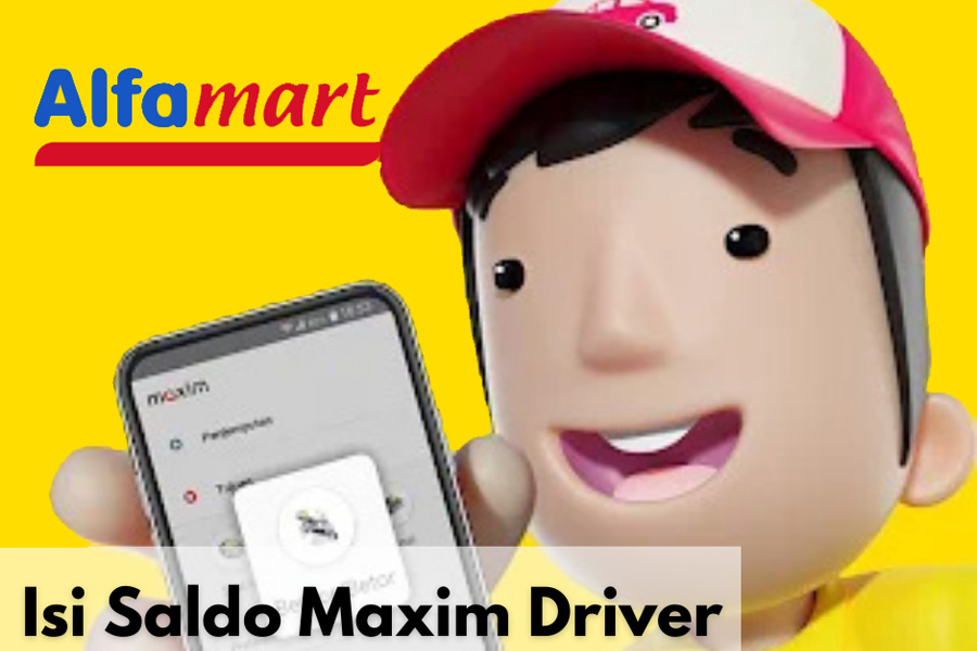 Isi Saldo Maxim Driver di Alfamart Mudah dan Cepat